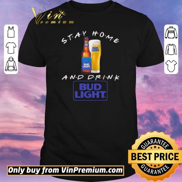 Hot Stay home and drink Bud Light shirt sweater