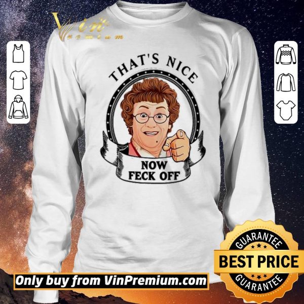 Nice Mrs. Brown’s Boys that’s nice now feck off shirt sweater
