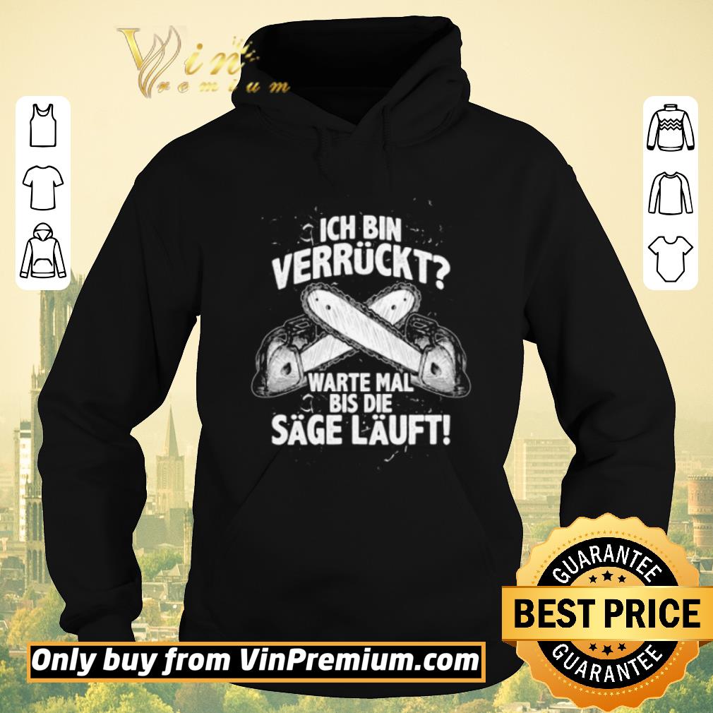 Original Ich Bin Verrückt Warte Mal Bis Die Sage Läuft shirt sweater e6ddbd70 original ich bin verrückt warte mal bis die sage läuft shirt sweater 4 - Original Ich Bin Verrückt Warte Mal Bis Die Sage Läuft shirt sweater