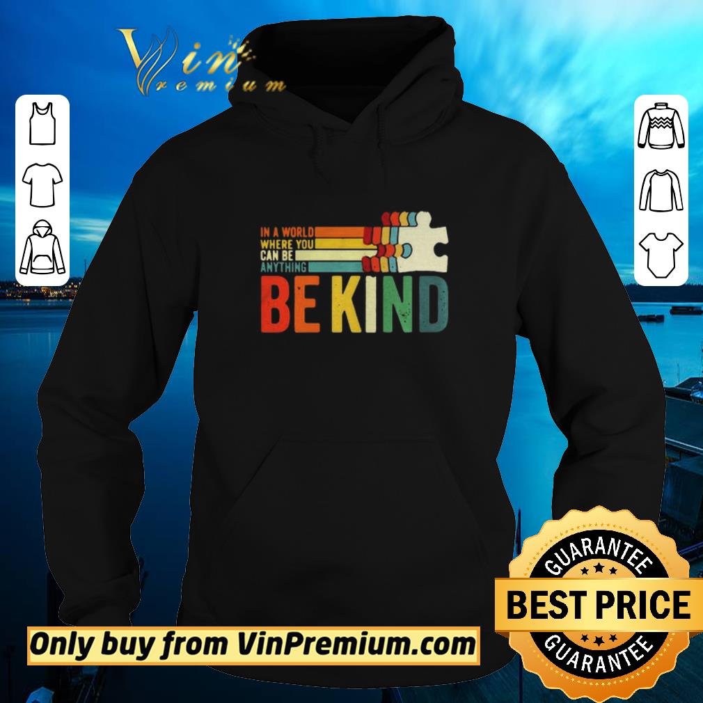 Hot In A World Where You Can Be Anything Be Kind vintage shirt sweater ebe3fd3f hot in a world where you can be anything be kind vintage shirt sweater 4 - Hot In A World Where You Can Be Anything Be Kind vintage shirt sweater
