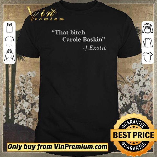 Hot That Bitch Carole Baskin Quote shirt sweater