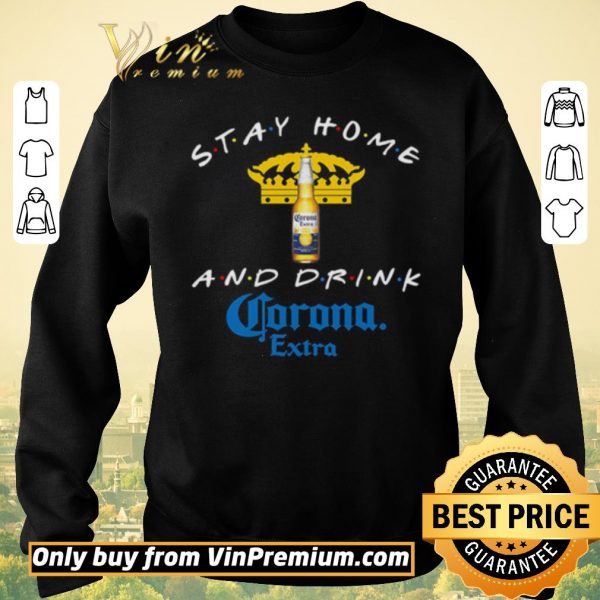 Premium Stay home and drink Corona Extra shirt sweater