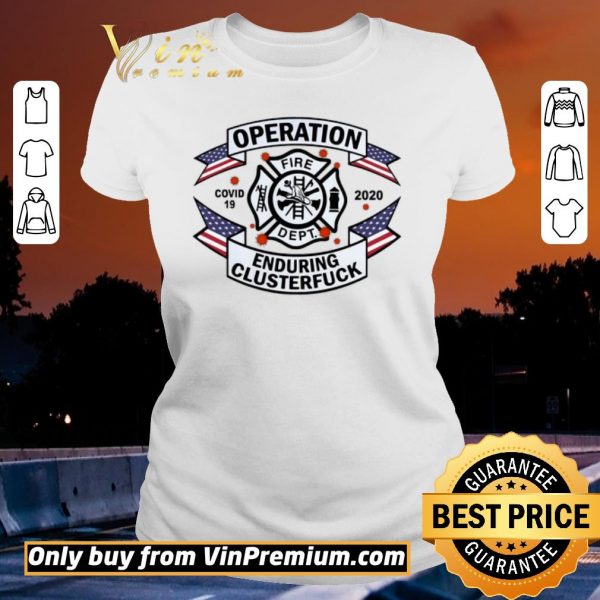 Hot FIRE DEPT Operation Covid 19 2020 enduring clusterfuck shirt sweater