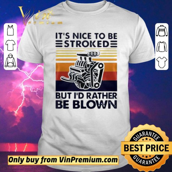 Hot It Nice To Be Stroked But I Rather Be Blown Vintage shirt sweater