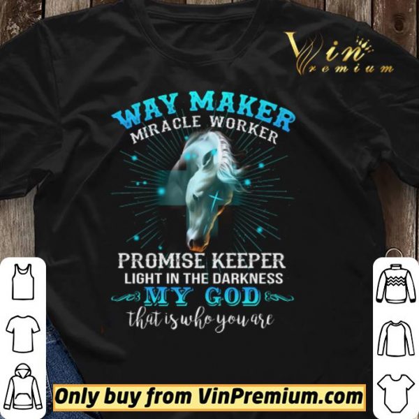 Horse Way Maker Miracle Worker Promise Keeper Light In The Darkness My God shirt sweater
