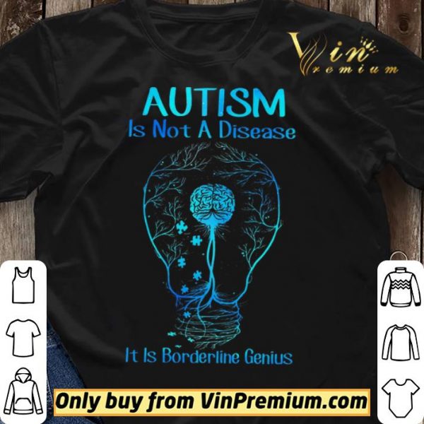 Autism Is Not A Disease It Is Borderline Genius shirt sweater