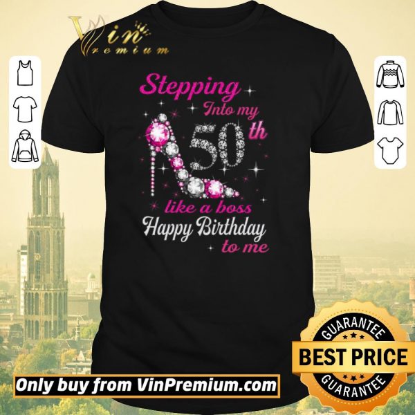 Premium Stepping Into My 50th Like A Boss Happy Birthday To Me shirt sweater