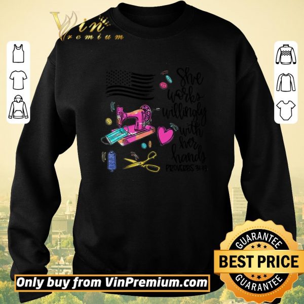 Funny America flag she works willingly with her hands proverbs 3113 shirt sweater
