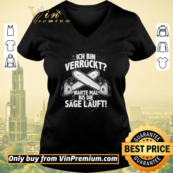 Original Ich Bin Verrückt Warte Mal Bis Die Sage Läuft shirt sweater