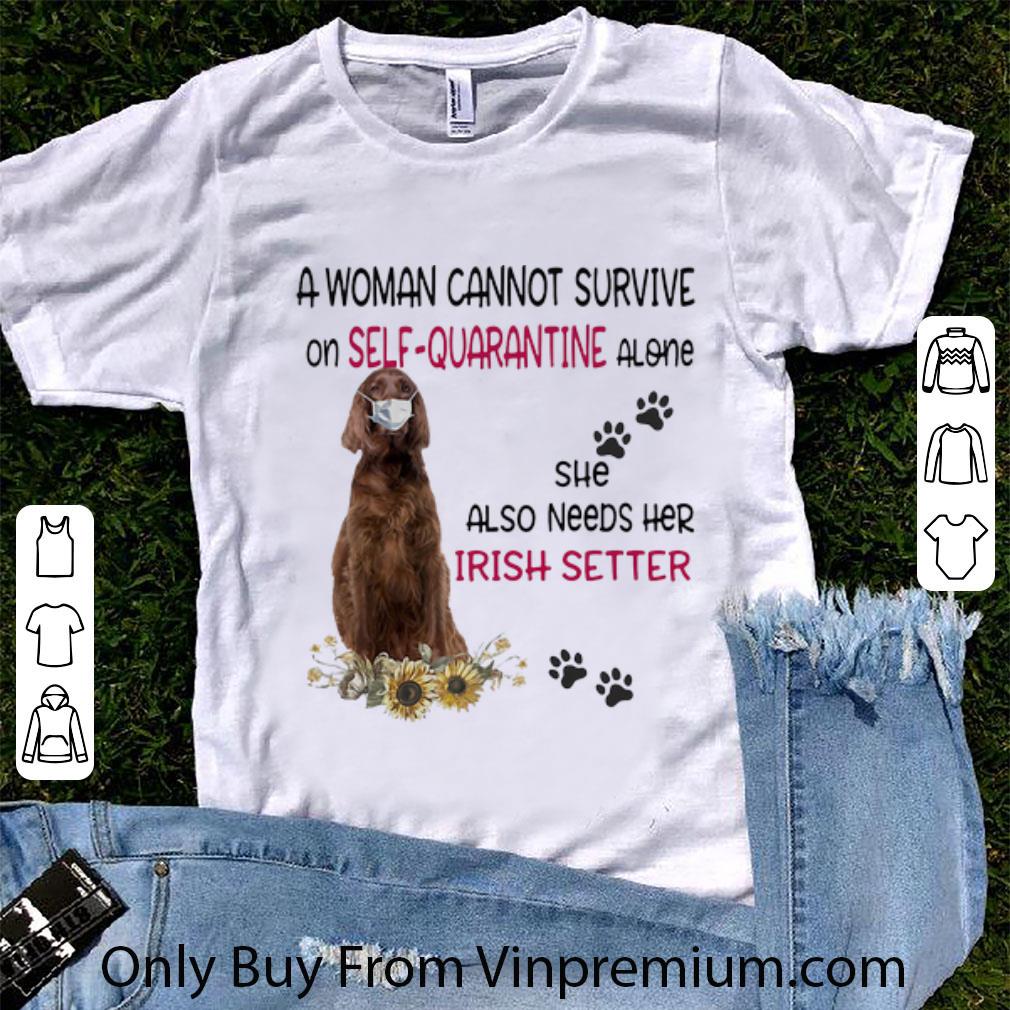 Pretty A Woman Cannot Survive On Self-quarantine Alone Irish Setter shirt