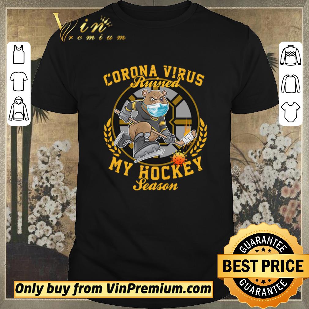 Pretty Corona Virus ruined Boston Bruins my hockey season shirt sweater