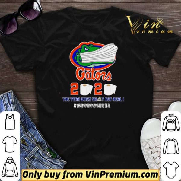 Florida Gators 2020 the year when shit got real #quarantined shirt sweater