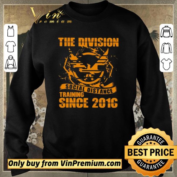 Awesome The division social distance training since 2016 shirt sweater