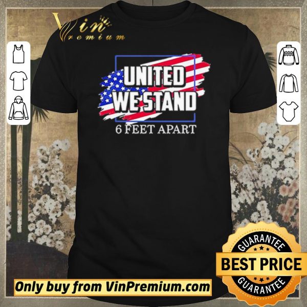 Original United We Stand 6 Feet Apart shirt sweater