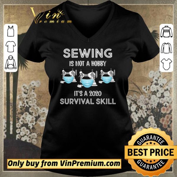 Funny Sewing is not hobby it’s a 2020 survival skill shirt sweater