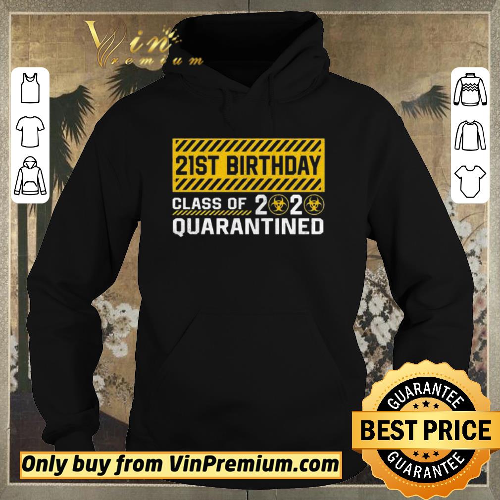 Funny 21st Birthday class of 2020 quarantined shirt sweater fa59cca6 funny 21st birthday class of 2020 quarantined shirt sweater 4 - Funny 21st Birthday class of 2020 quarantined shirt sweater