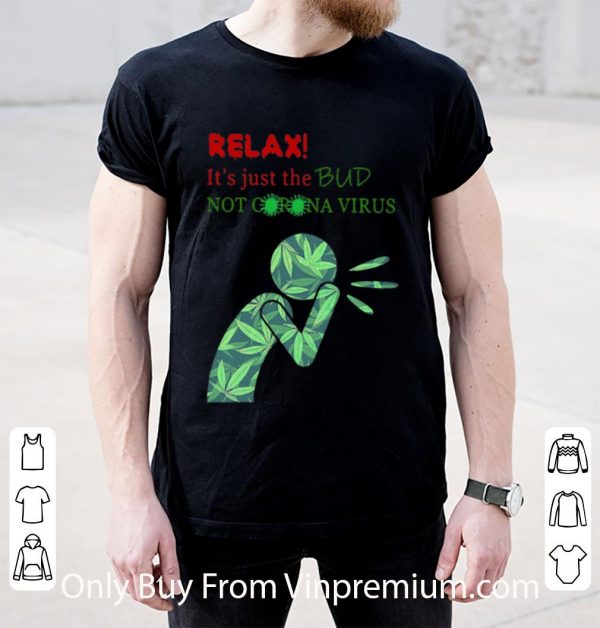 Official Weed Relax It’s Just The Bud Not Corona Virus shirt