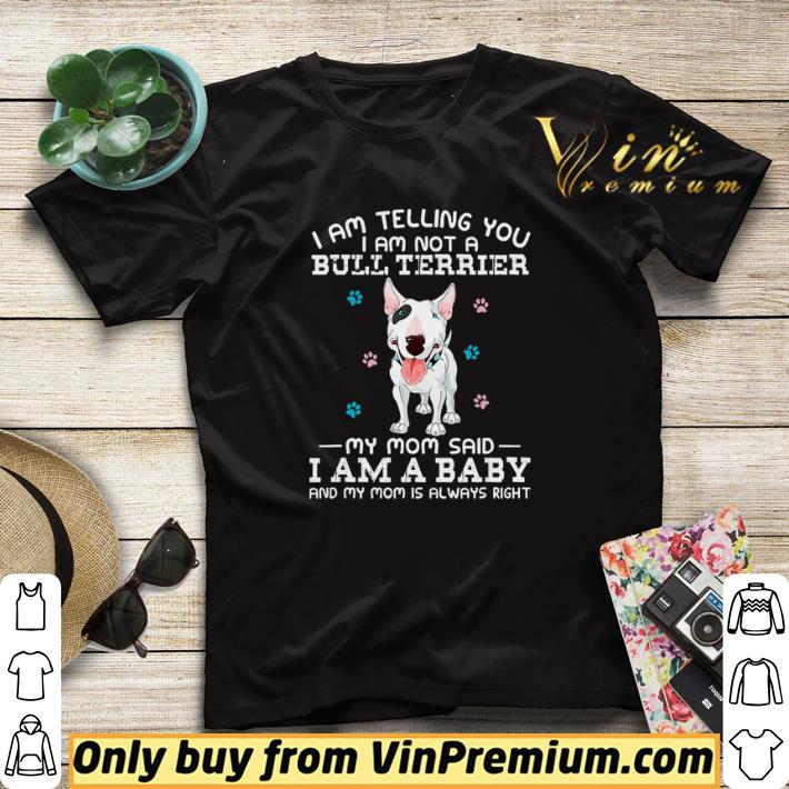 I Am Telling You I Am Not A Bull Terrier My Mom Said I Am A Baby And My Mom shirt sweater fd9034f6 i am telling you i am not a bull terrier my mom said i am a baby and my mom shirt sweater 4 - I Am Telling You I Am Not A Bull Terrier My Mom Said I Am A Baby And My Mom shirt sweater