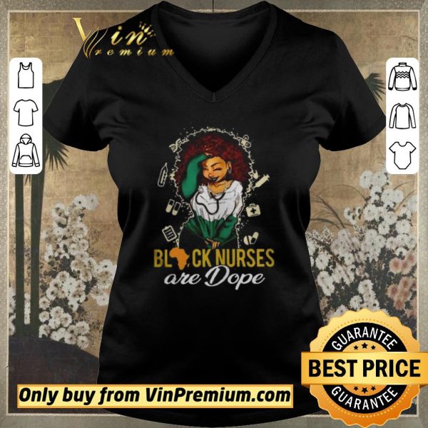 Premium Black Nurses Are Dope Ladies shirt sweater