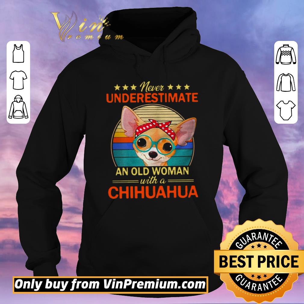 fe831df2 funny never underestimate an old a chihuahua vintage shirt sweater 4 - Funny Never Underestimate An Old A Chihuahua Vintage shirt sweater