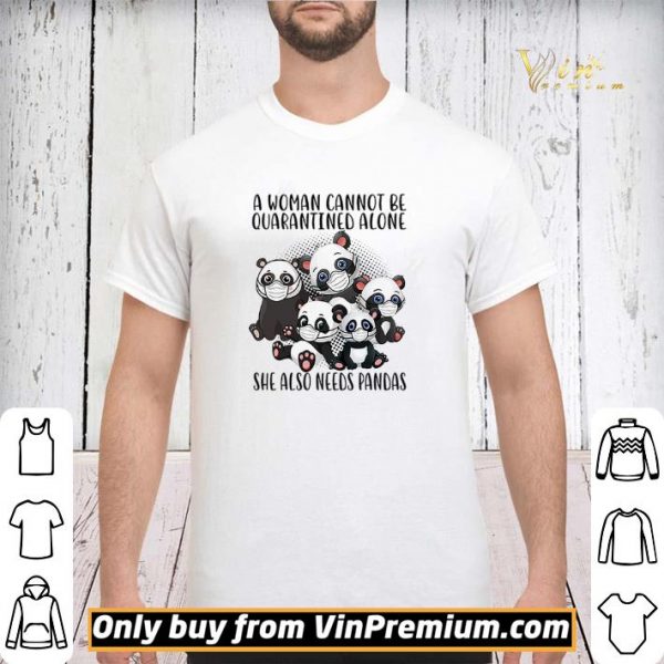 A woman cannot be quarantined alone she also needs Pandas shirt sweater