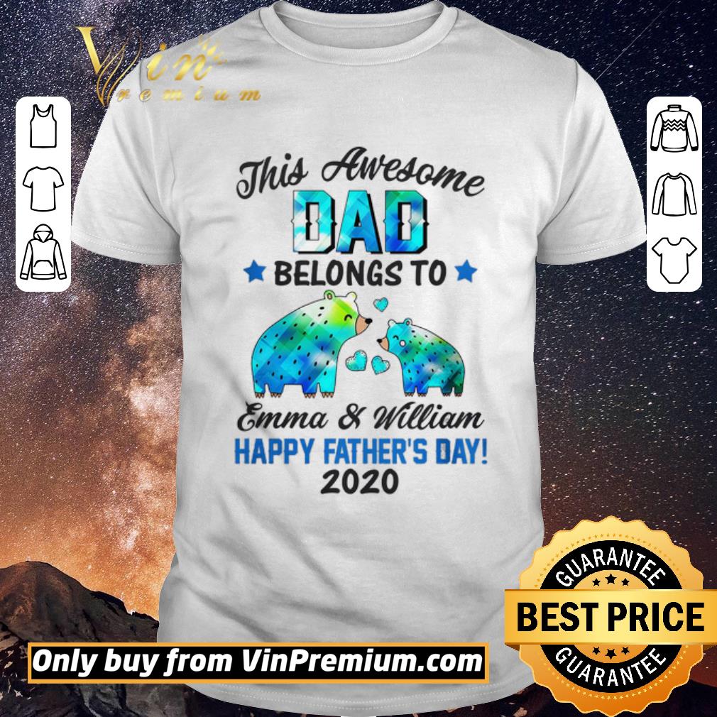 Top Premium Bear This Awesome Dad Belongs To Emma and William Happy Father's Day 2020 shirt sweater