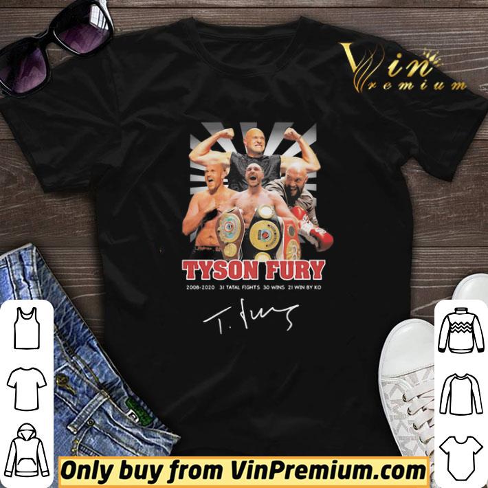 Tyson fury 2008 2020 31 total fights 30 wins 21 wins by ko light signature shirt sweater