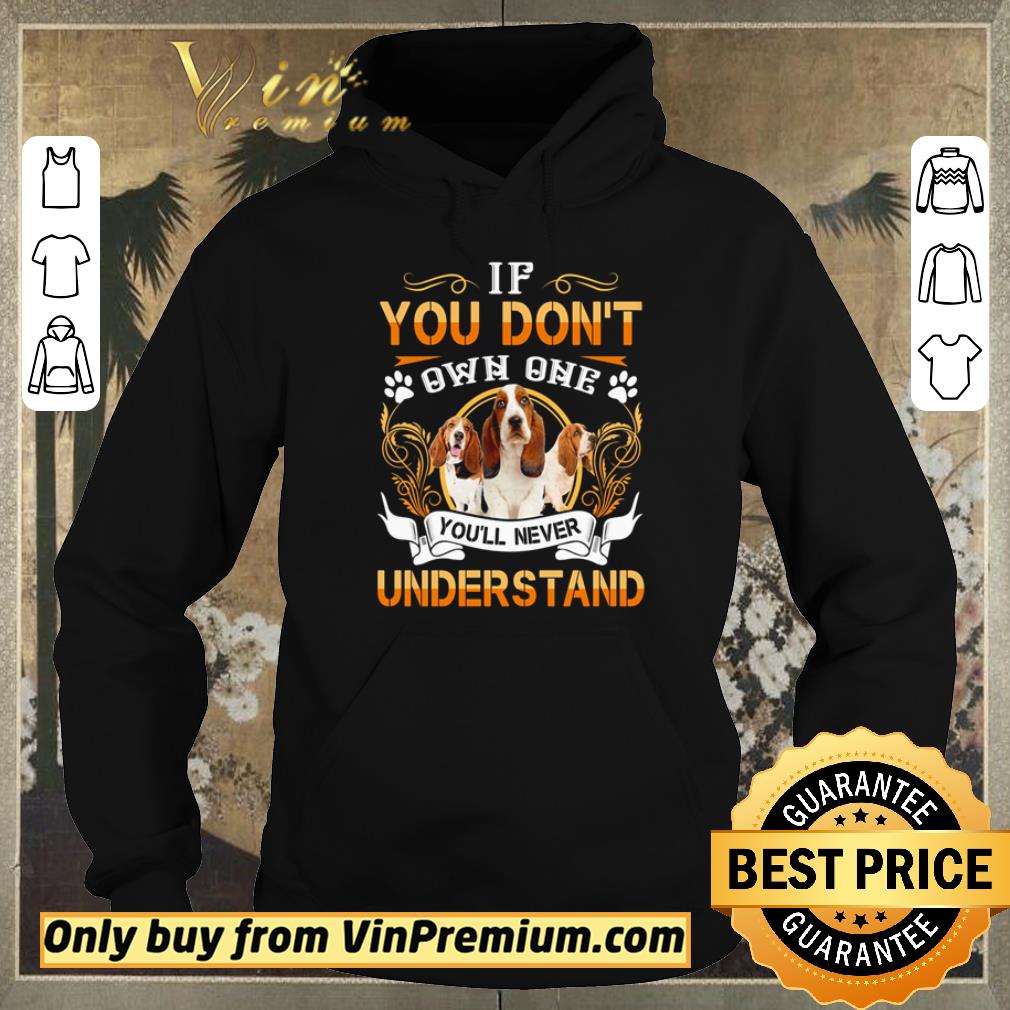 0e6688e9 funny basset if you dont own one youll never understand shirt sweater 4 - Funny Basset if you dont own one youll never understand shirt sweater