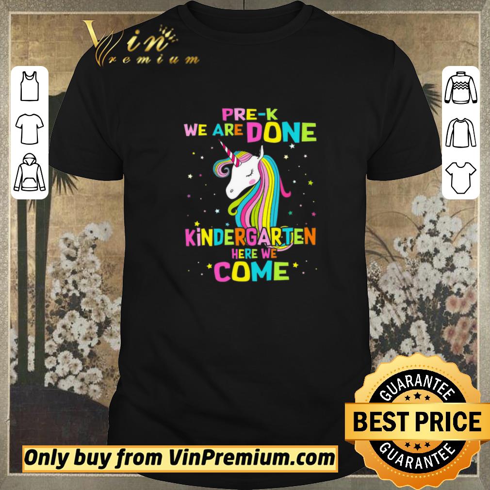 Funny Unicorn PreK We Are Done Kindergarten Here We Come shirt sweater