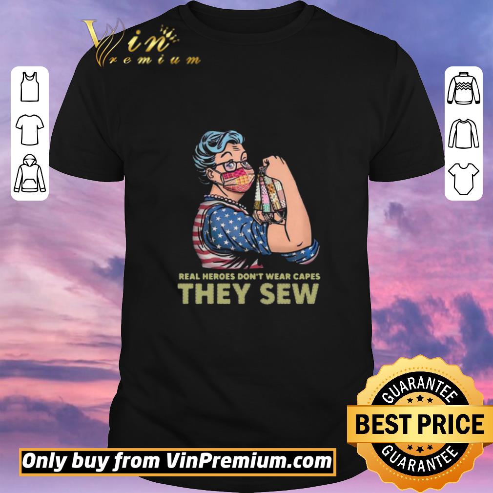 Awesome Strong Woman Real Heroes Don't Wear Capes They Sew shirt sweater
