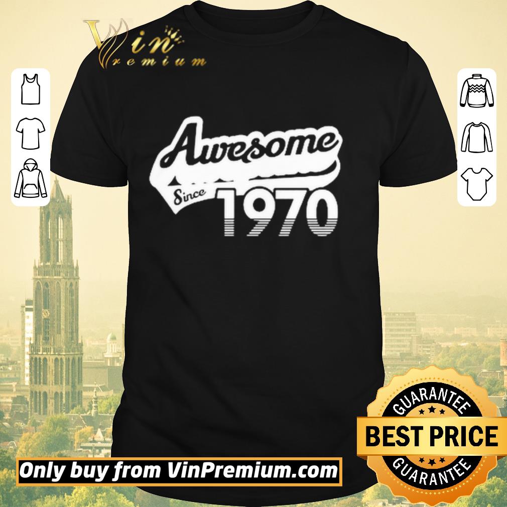 Funny Awesome Since 1970 shirt sweater