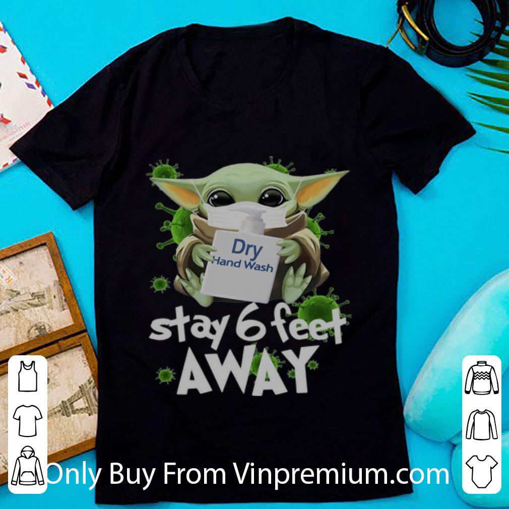 Original Baby Yoda Dry Hand Wash Stay 6 Feet Away Social Distancing shirt Original Baby Yoda Dry Hand Wash Stay 6 Feet Away Social Distancing shirt