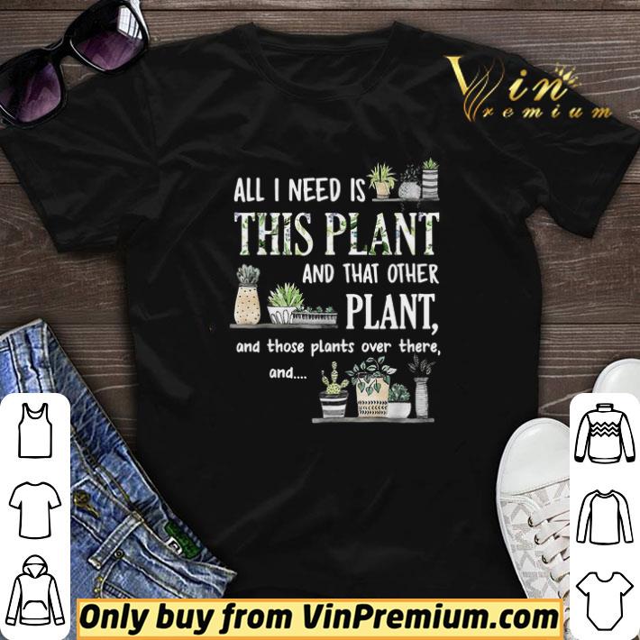 All I Need Is This Plant And That Other Plant And Those Pants Over There And shirt sweater