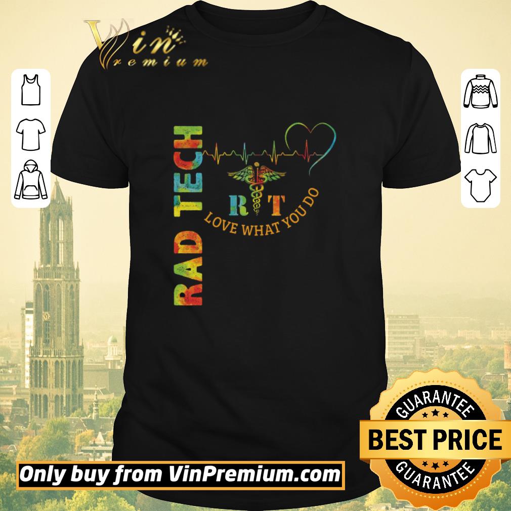 Original Rad Tech Heartbeat Love What You Do shirt sweater