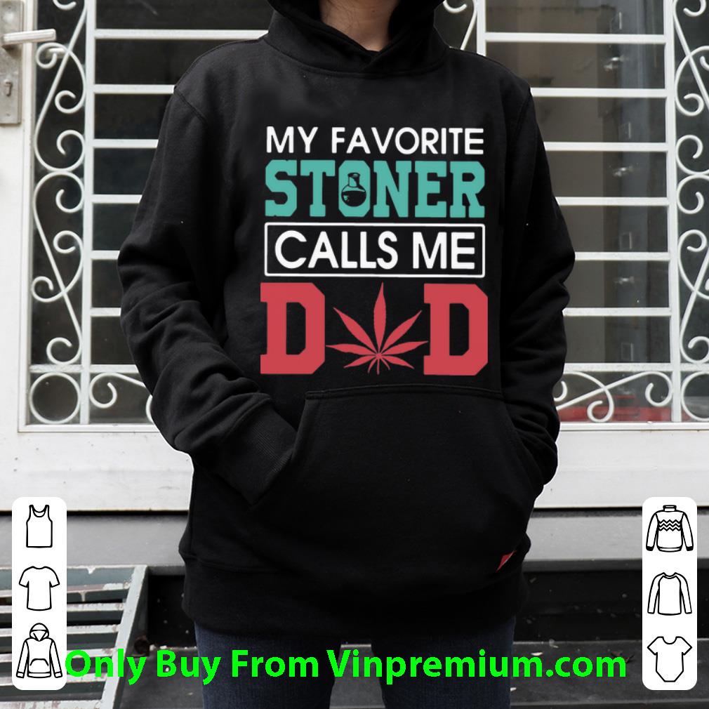 22c8d5b1 nice my favorite stoner calls me dad weed father s day shirt 4 - Nice My Favorite Stoner Calls Me Dad Weed Father's Day shirt