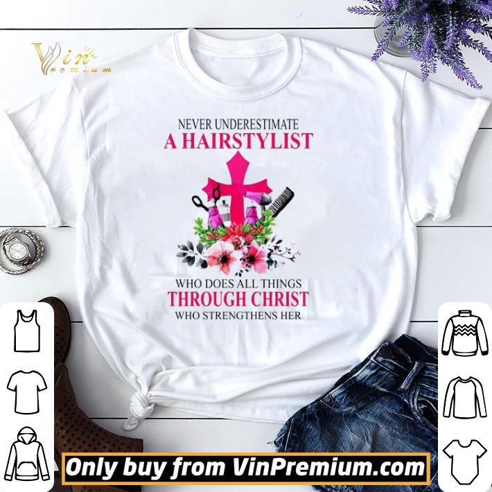 Funny Never Underestimate A Hairstylist Who Does All Things Through Christ Who Strengthens Her shirt sweater