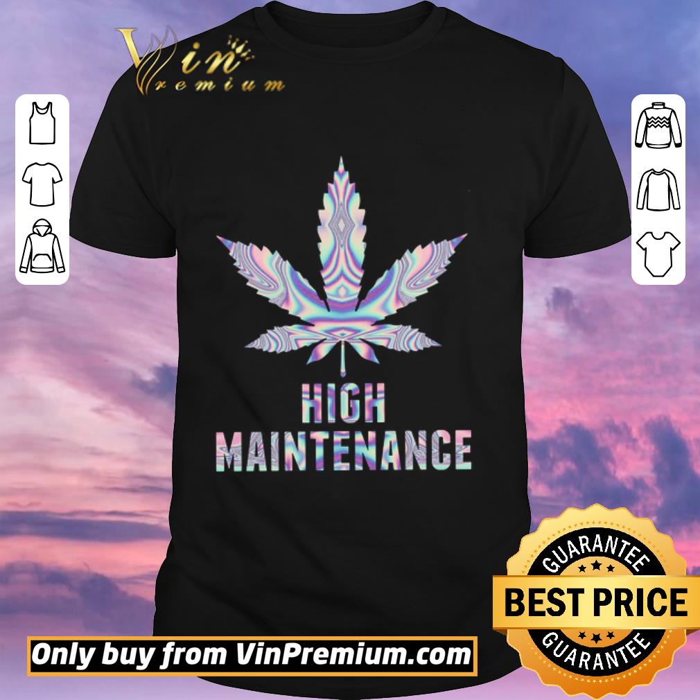 Awesome Cannabis High Maintenance shirt sweater