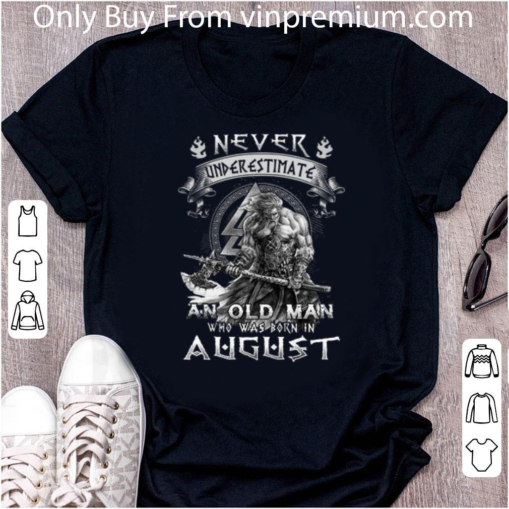 Hot Never Underestimate And Old Man Who Was Born In August Viking shirt