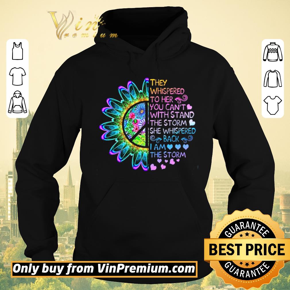 Original Flowers They Whispered To Her You Can't Withstand The Storm She Whispered shirt sweater 27dda68e original flowers they whispered to her you can t withstand the storm she whispered shirt sweater 4 - Original Flowers They Whispered To Her You Can't Withstand The Storm She Whispered shirt sweater