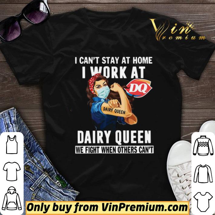 Strong Woman Face Mask I Can’t Stay At Home I Work At Dairy Queen We Fight When Others Can’t shirt sweater
