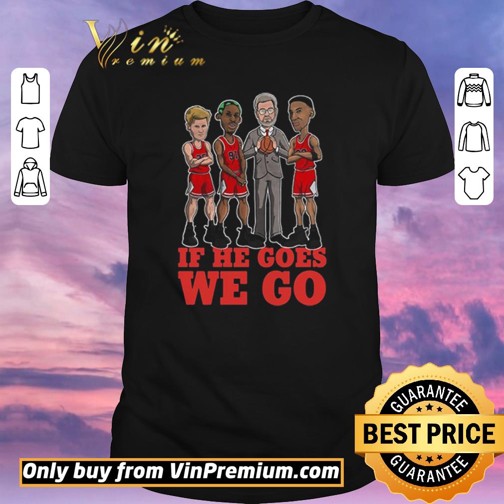 Top Nice Michial Jordan If He Goes We Go shirt sweater