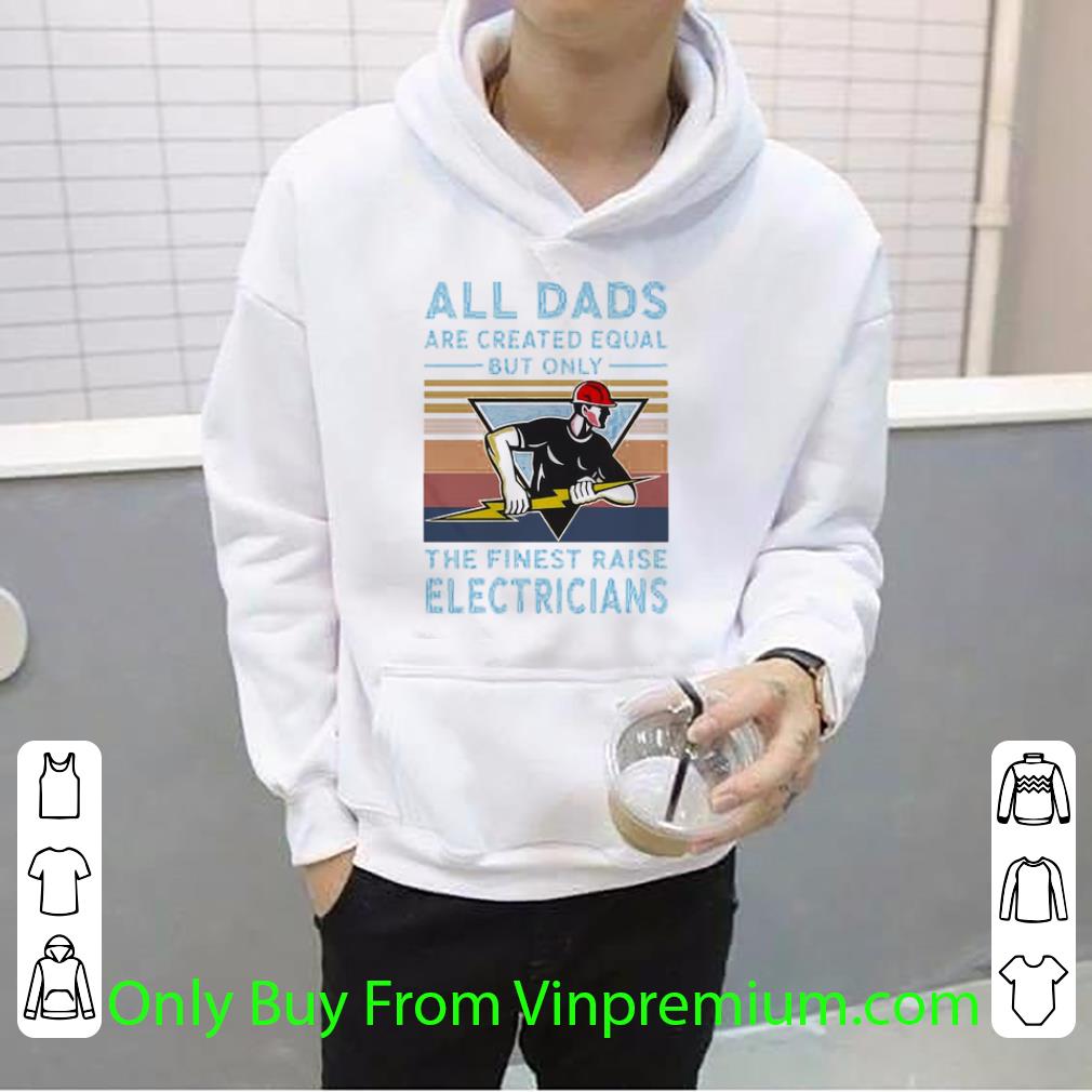 2c3e284d premium vintage all dads are created equal but only the finest raise electricians shirt 4 - Premium Vintage All Dads Are Created Equal But Only The Finest Raise Electricians shirt