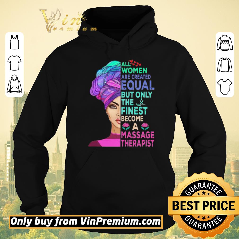 2e81bd1b funny all women are created equal but only the finest become a massage therapist shirt sweater 4 - Funny All Women Are Created Equal But Only The Finest Become A Massage Therapist shirt sweater