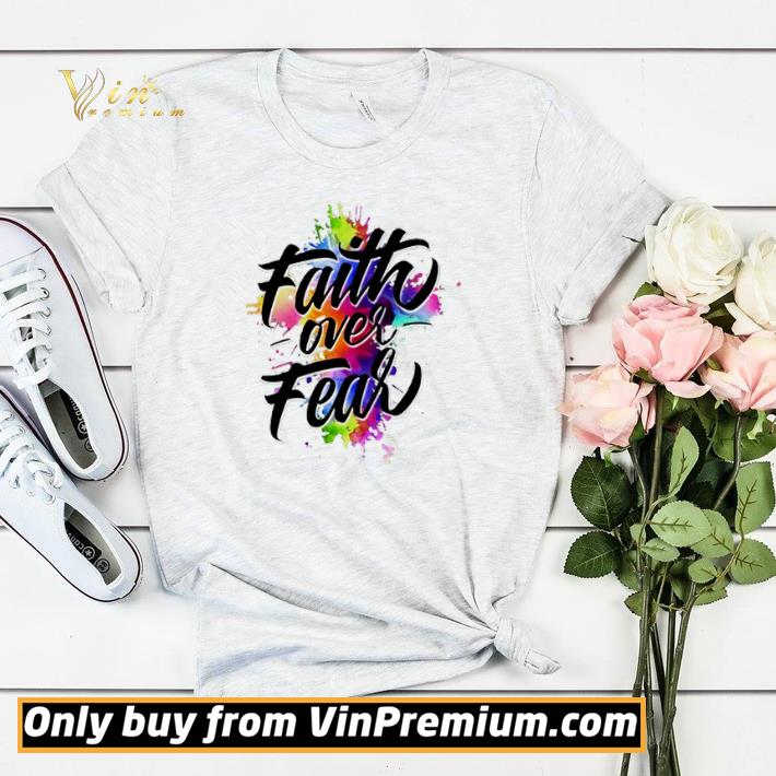 306106a5 faith over fear colorful shirt sweater 4 - Faith over fear colorful shirt sweater