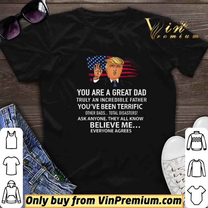 Donald Trump You Are A Great Dad Truly An Incredible Father You've Been Terrific shirt sweater