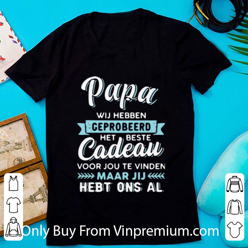 Awesome Papa Wij Hebben Geprobeerd Het Beste Cadeau Father's Day shirt
