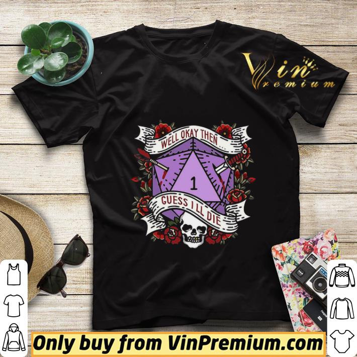 Game Well okay Then Guess I'll Die shirt sweater 37b33c7e game well okay then guess i ll die shirt sweater 4 - Game Well okay Then Guess I'll Die shirt sweater