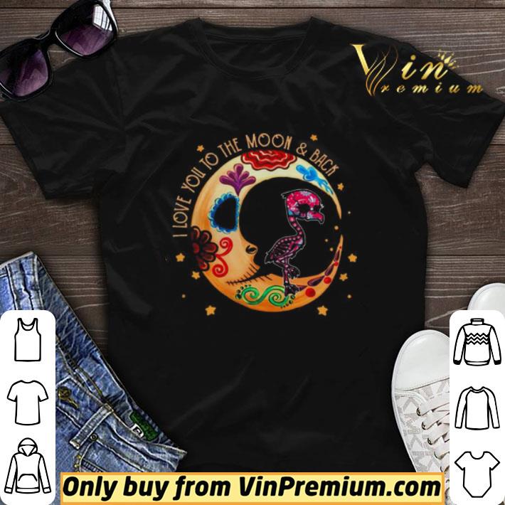 Flamingo sugar skull I love you to the moon and back shirt sweater