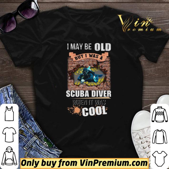I May Be Old But I Was A Scuba Diver When It Was Cool shirt sweater