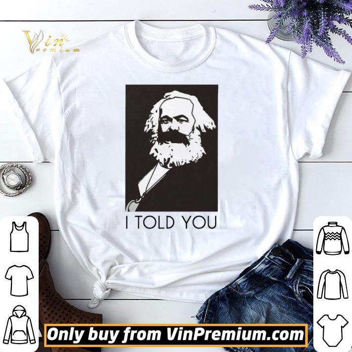 Hot Karl Marx i told you shirt sweater